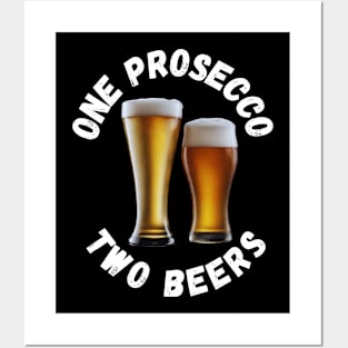 One Prosecco, Two beers Posters and Art